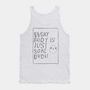 Everybody is Just Some Dude! Tank Top